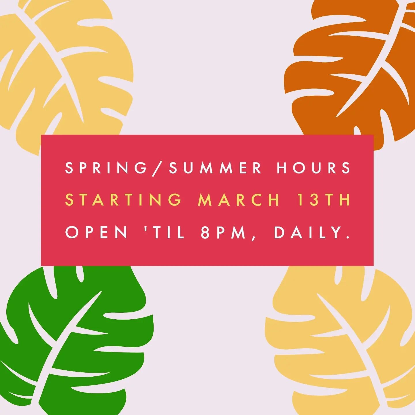 Believe it or not, Spring starts next week!  Our extended hours start today - we will be open until 8pm everyday... Just as long as the weather cooperates..☔