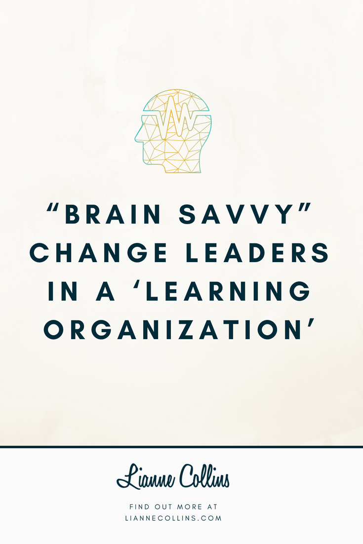 “Brain Savvy” Change Leaders in a ‘Learning Organization’