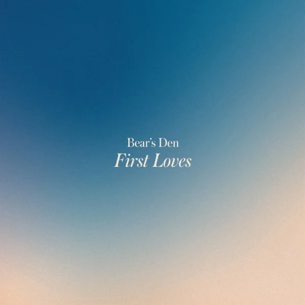 Bear's Den release their new EP 'First Loves' through Communion Records