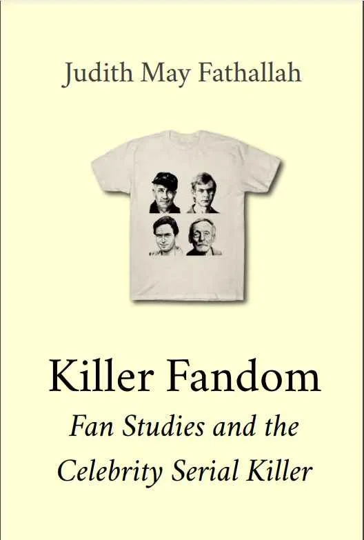 Killer Fandom: Fan Studies and the Celebrity Serial Killer