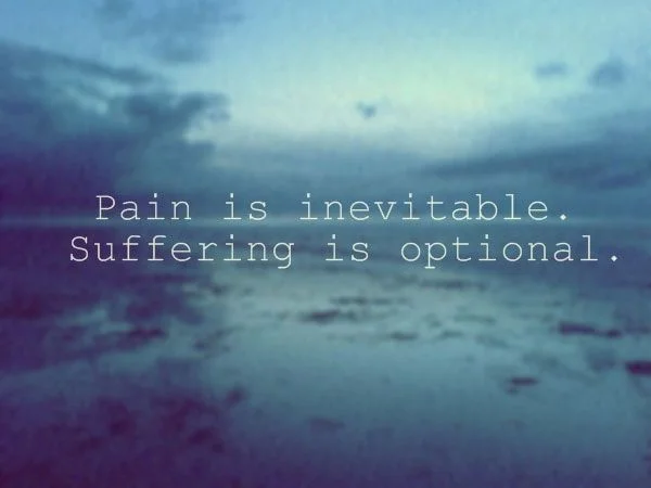 pain-is-inevitable.suffering-is-optional.1.jpg
