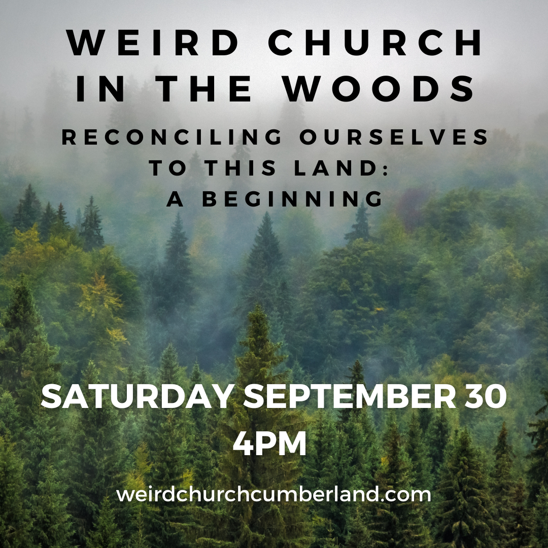 Weird Church in the Woods: Reconciling Ourselves to this Land
