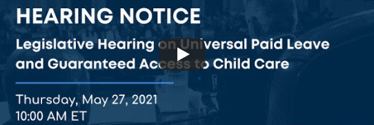 Watch: The House Ways &amp; Means Committee’s “WORKER AND FAMILY SUPPORT LEGISLATIVE SUBCOMMITTEE HEARING ON UNIVERSAL PAID LEAVE AND GUARANTEED ACCESS TO CHILD CARE”
