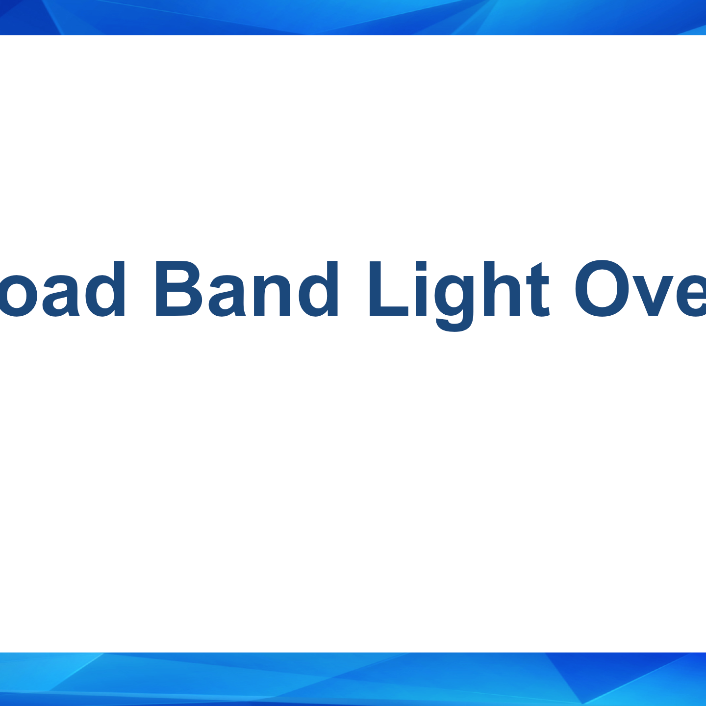 Broad Band Light Overview