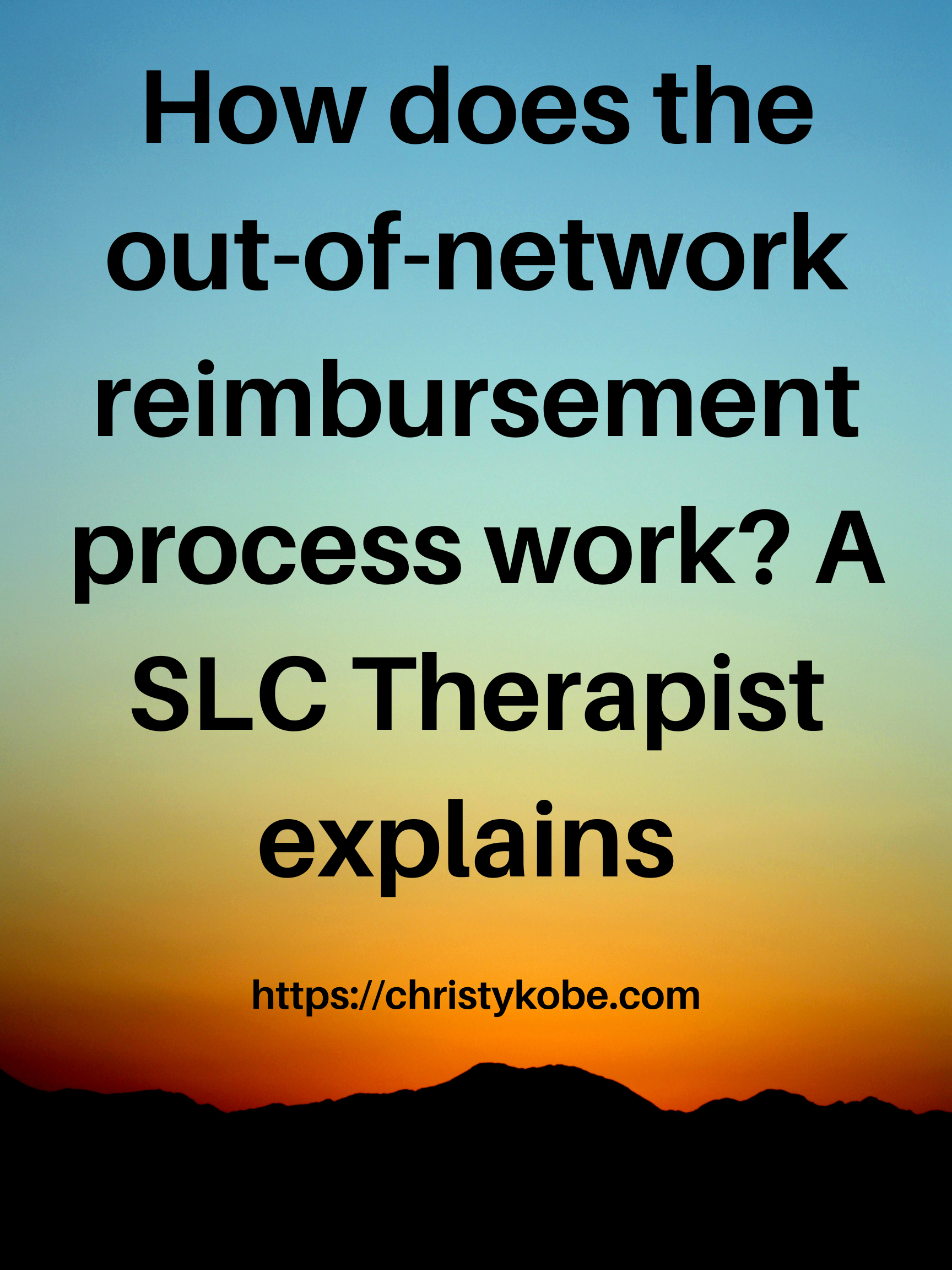 The words How does the out-of-network reimbursement process work? A SLC Therapist explains against background of a sunset above mountains