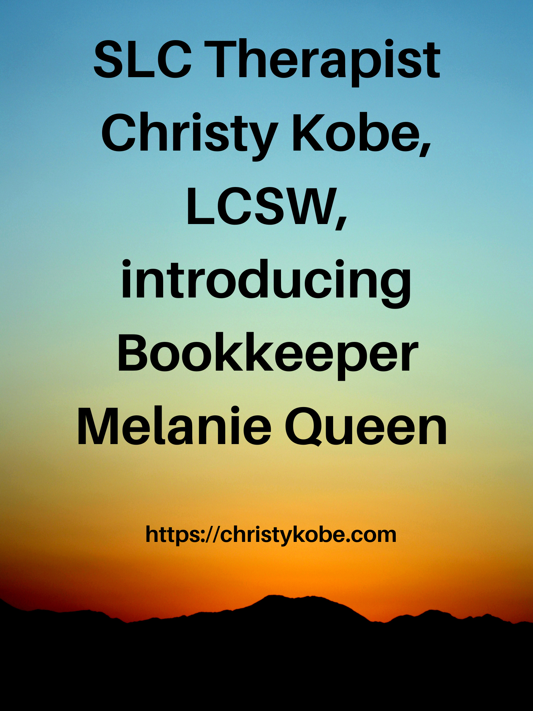 The words SLC Therapist Christy Kobe LCSW introducing Bookkeeper Melanie Queen from website christykobe.com in black lettering against a blue yellow and orange sunset above dark mountains