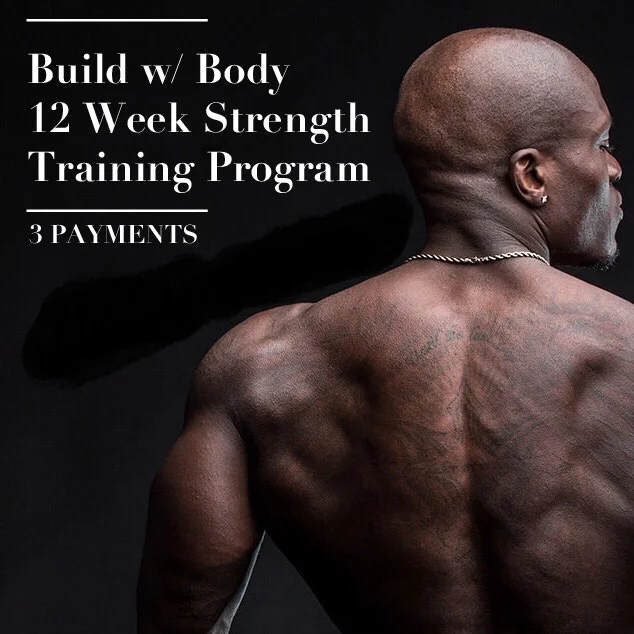 Build w/ Body: 12 Week Strength Training Program (3 Payments)