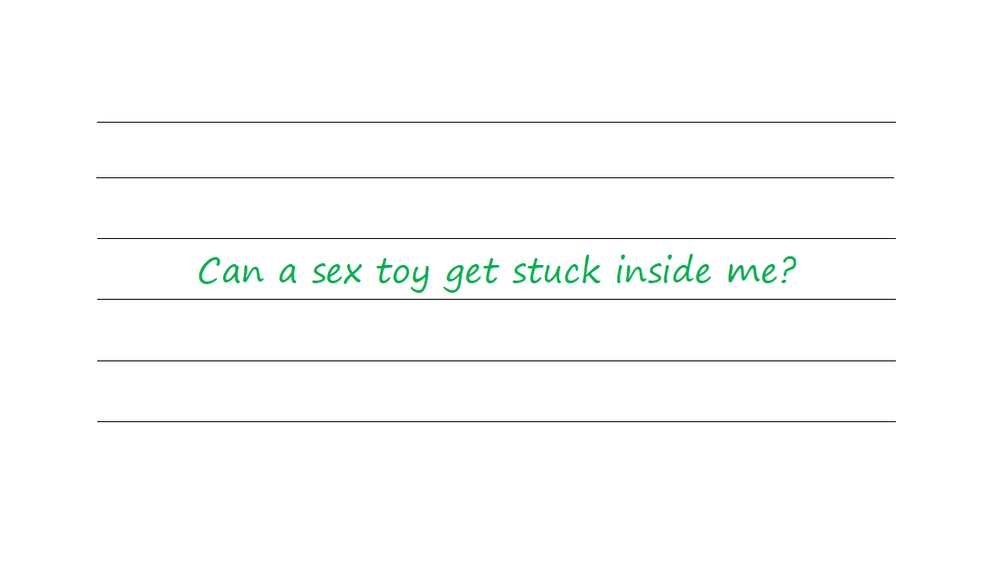 Can a sex toy get stuck inside me?  Milstein