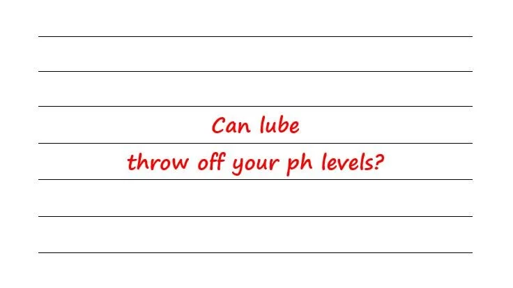 Can Lube Throw Off Your pH Levels?