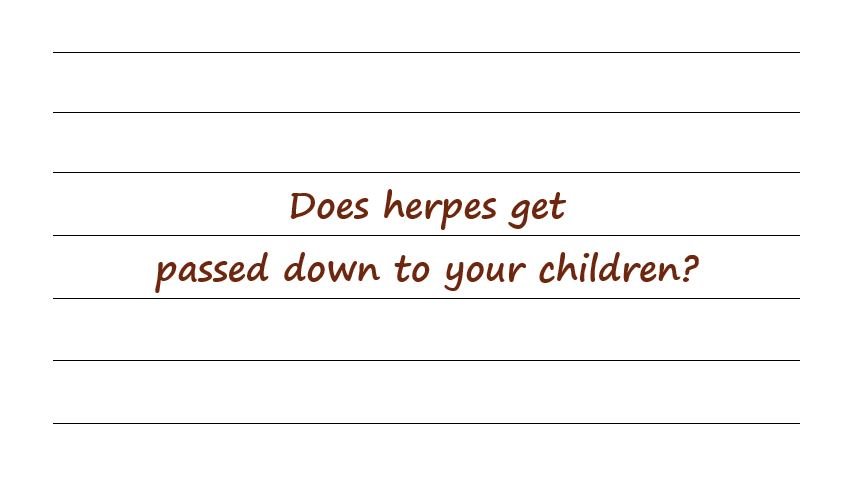 Does Herpes Get Passed Down To Your Children? 