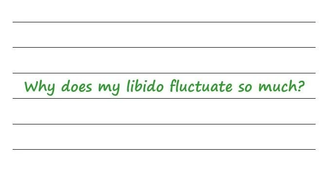 Why Does My Libido Fluctuate So Much?