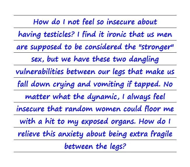 How Do I Not Feel So Insecure About Having Testicles?