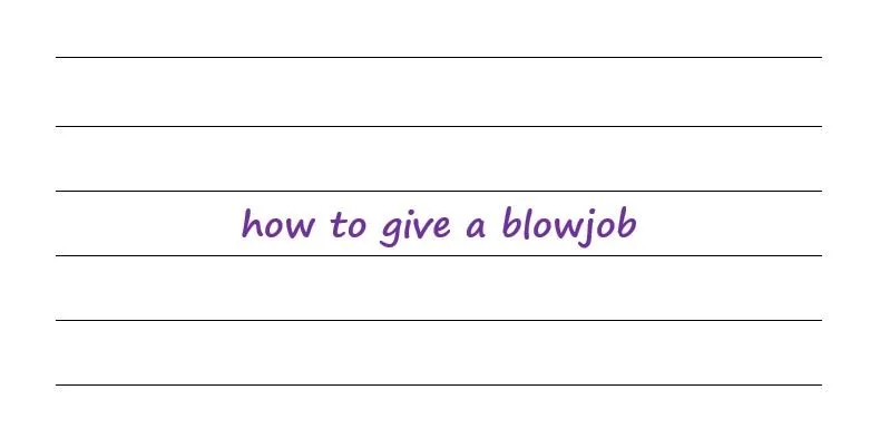 How To Give A Blowjob