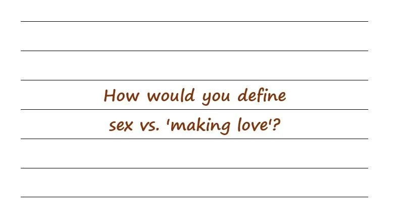 How Would You Define Sex Vs. 'Making Love'?