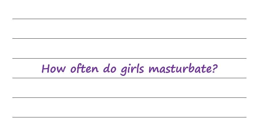 How Often Do Girls Masturbate?