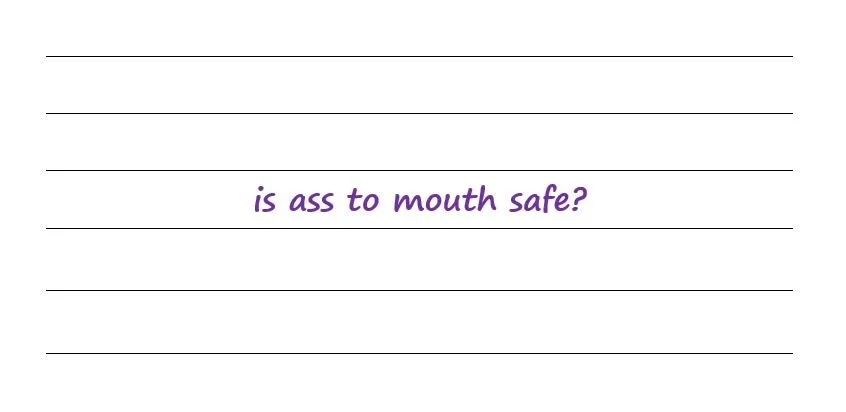 Is Ass To Mouth Safe?
