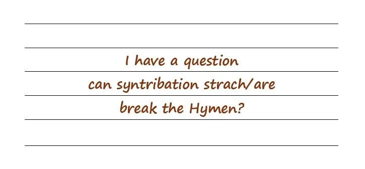 I Have A Question Can Syntribation Strach/Are Break The Hymen?