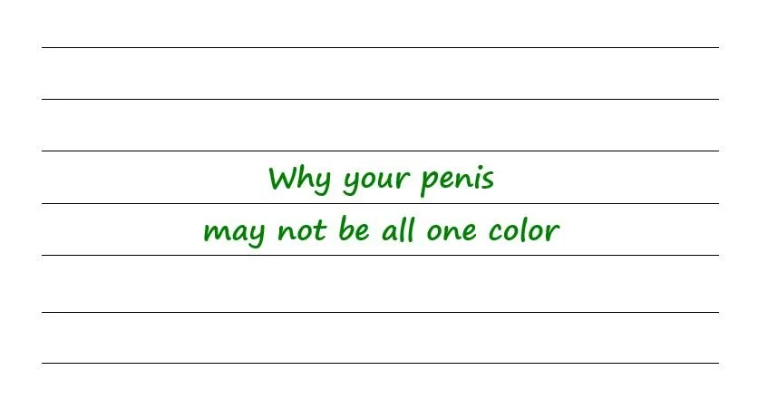  Why Your Penis May Not Be All One Color