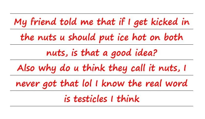 My Friend Told Me That If I Get Kicked In The Nuts To Put Ice Hot On, Is That A Good Idea?