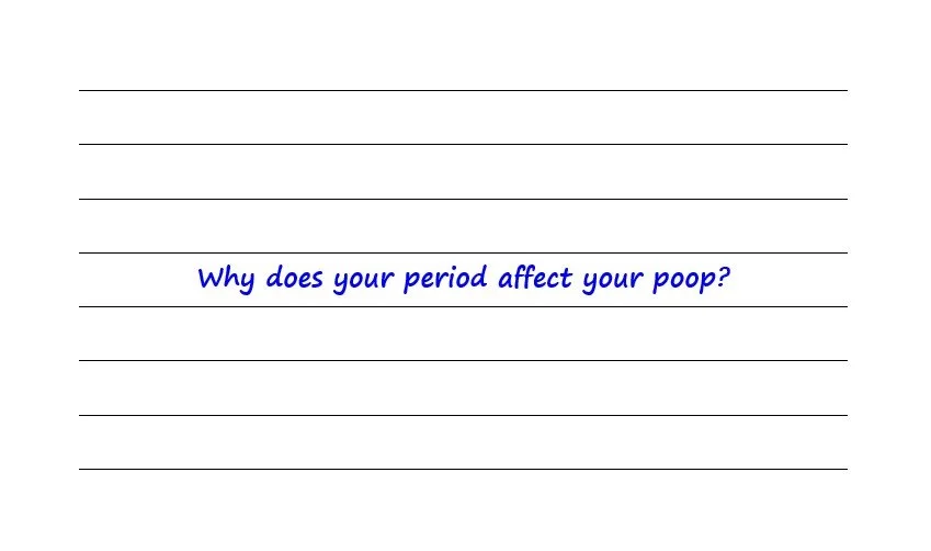 Why Does Your Period Affect Your Poop?