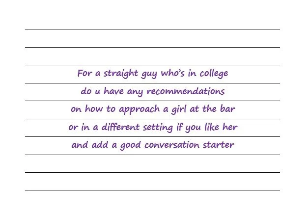 For A Straight Guy In College Do U Have Any Recommendations On How To Approach A Girl