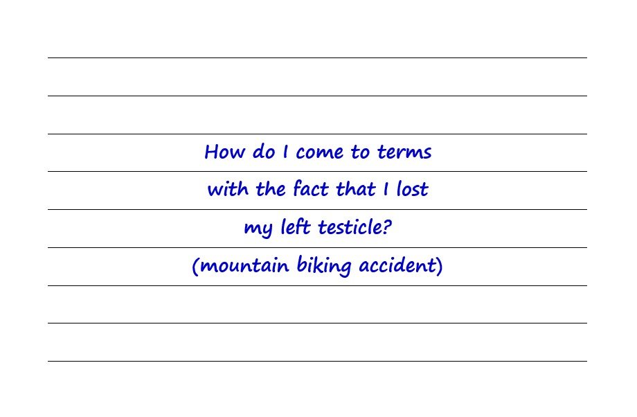 How Do I Come To Terms With The Fact That I Lost My Left Testicle? 