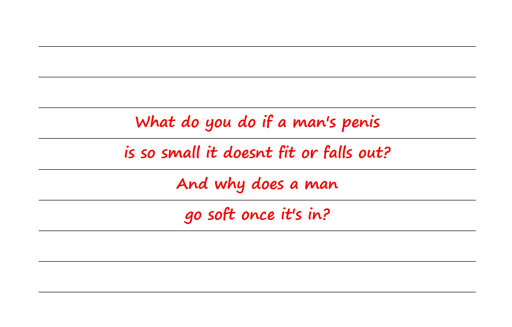 What Do You Do If a Man's Penis Is So Small It Falls Out? And Why Does a Man Go Soft Once In?