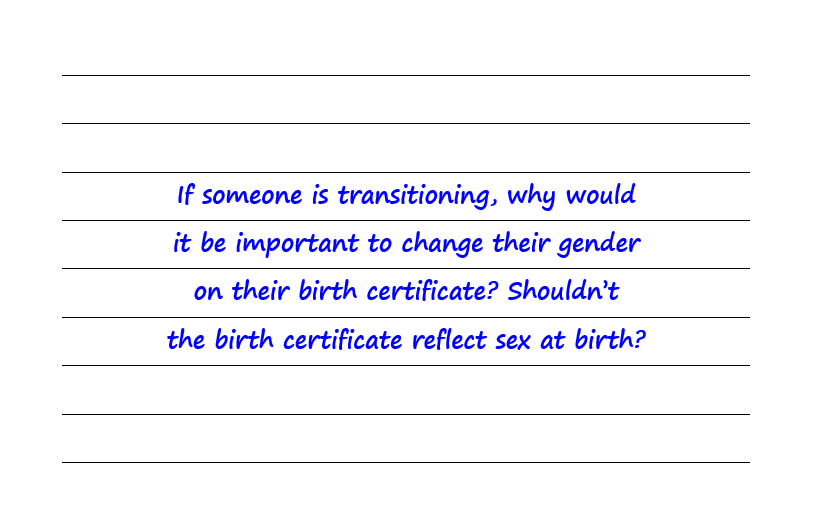 If Someone is Transitioning, Why is it Important to Change Their Gender on Their Birth Certificate?