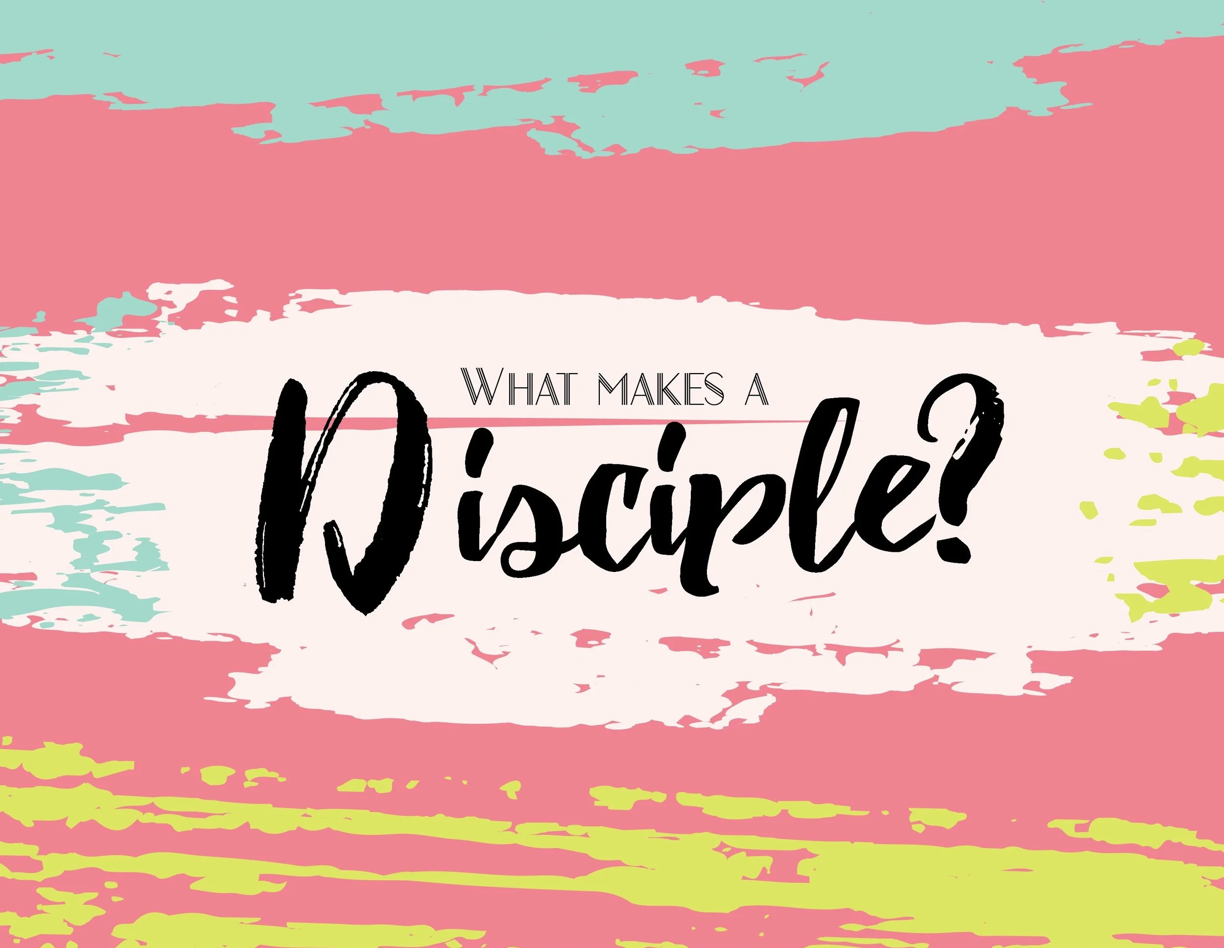 What Makes a Disciple? &gt; Pt. 11