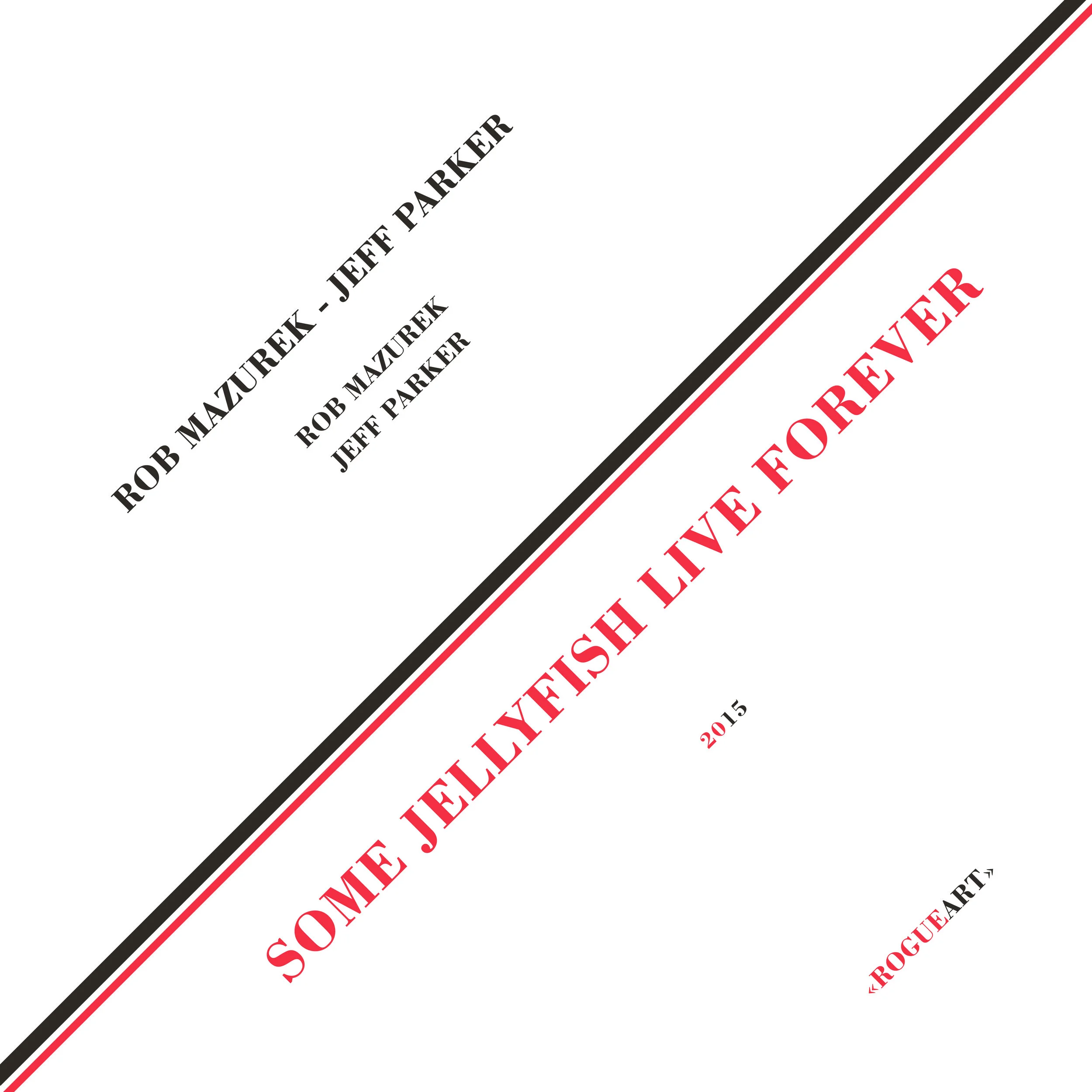 2015 SOME JELLYFISH LIVE FOREVER - Rob Mazurek + Jeff Parker (Rogue Art)