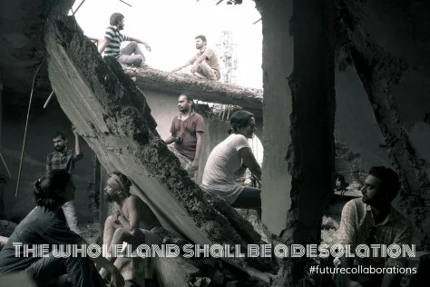 Collaborative Video Project - THE WHOLE LAND SHALL BE A DESOLATION