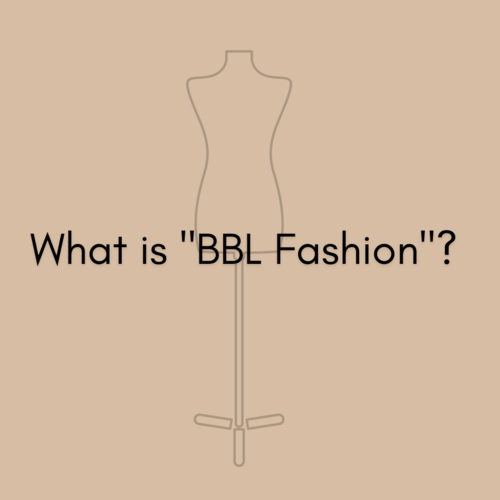 What is BBL Fashion? Are clothes designed with this shape in mind