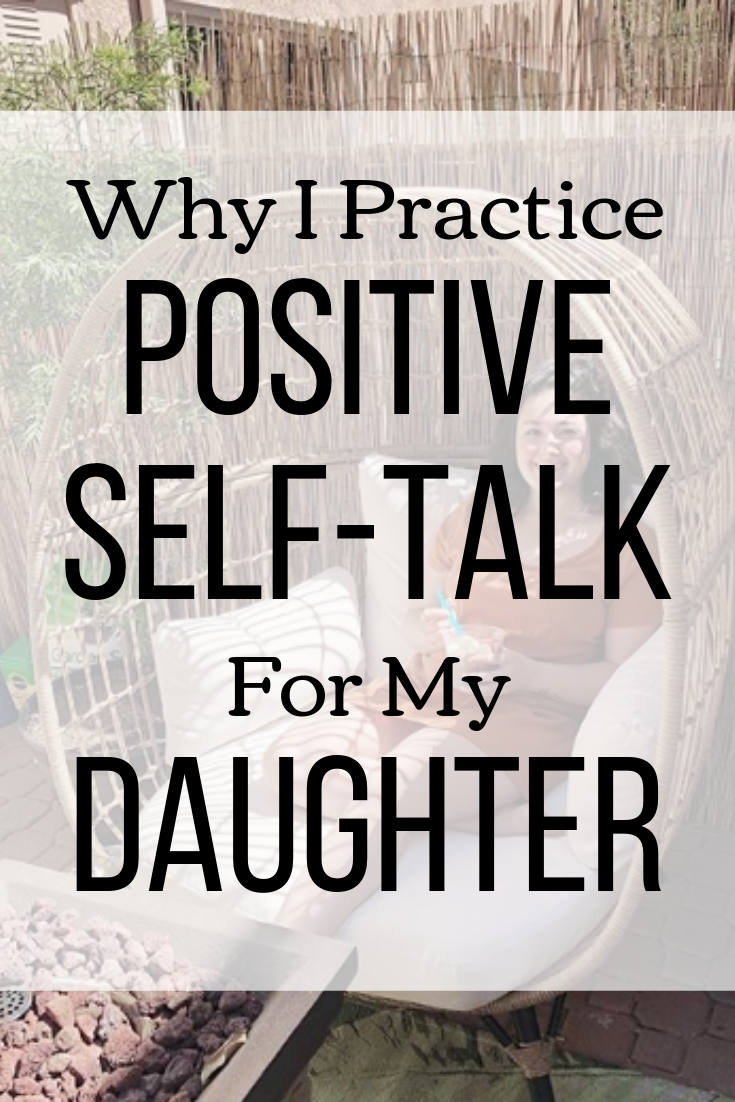 Why I Practice Positive Self-Talk For My Daughter.png