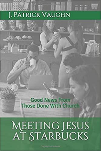 Meeting Jesus at Starbucks: Good News From Those Done With Church