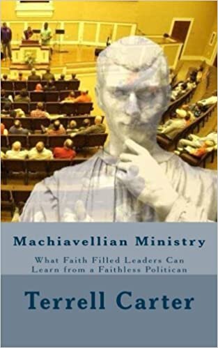 Machiavellian Ministry: What Faith Filled Leaders Can Learn from a Faithless Politician