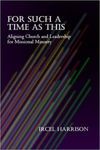 For Such a Time as This: Aligning Church and Leadership for Missional Ministry