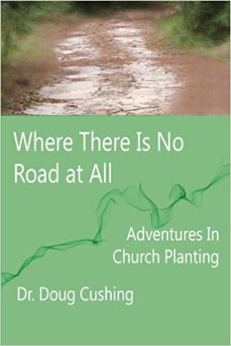 Where There Is No Road at All: Adventures in Church Planting