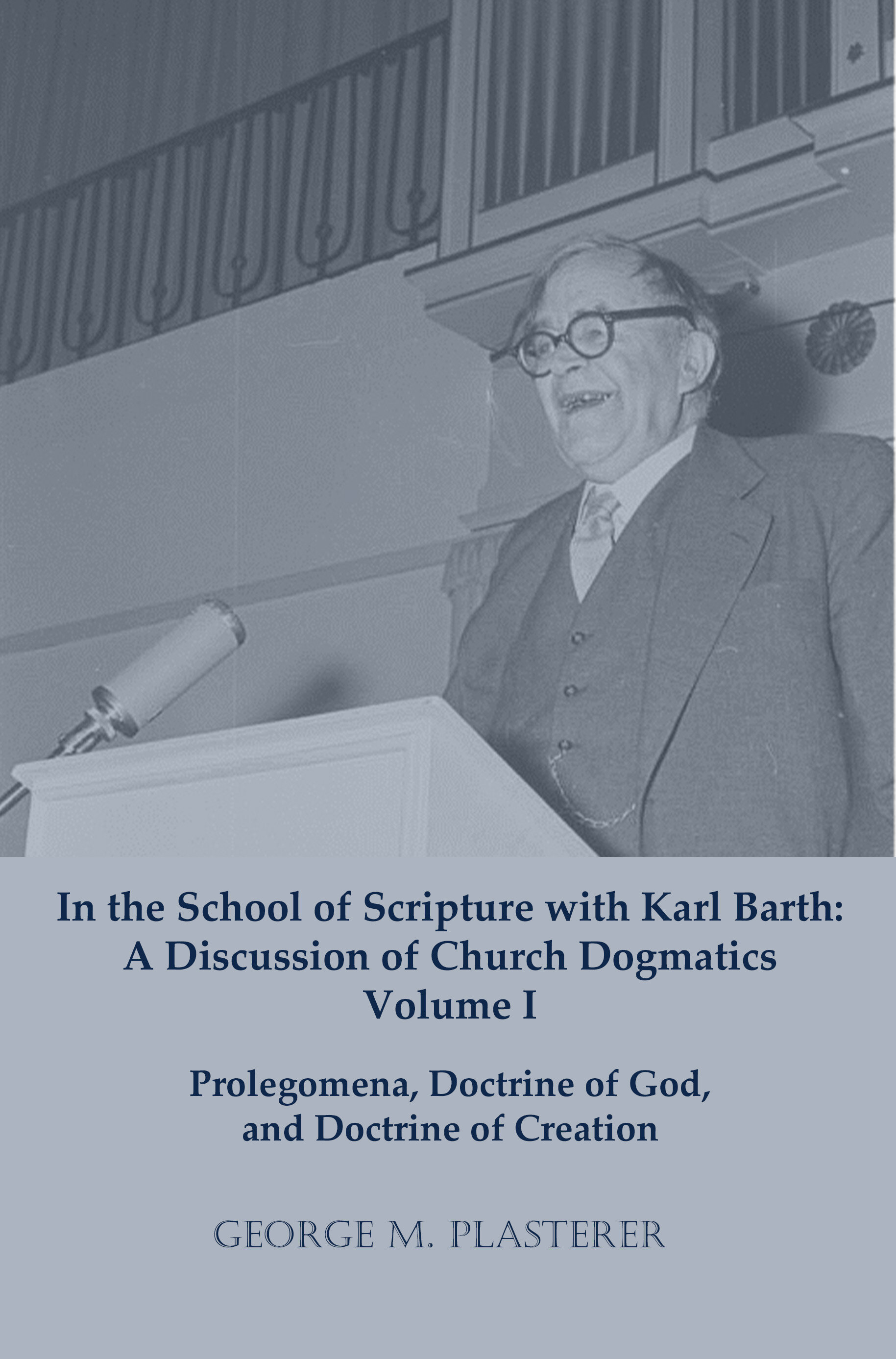 In the School of Scripture with Karl Barth: A discussion of Church Dogmatics VOLUME I