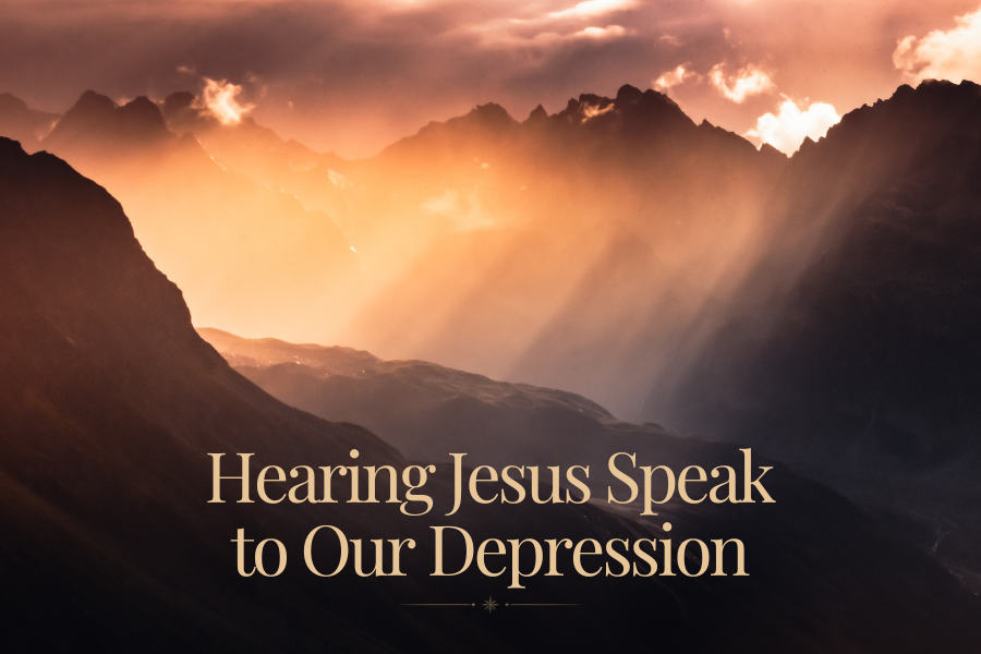 Hearing Jesus Speak to Our Depression