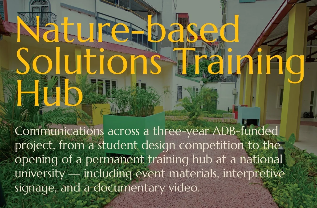 Text overlay on a photo of a landscaped courtyard and building: 'Nature-based Solutions Training Hub. Communications across a three-year ADB-funded project, from a student design competition to the opening of a permanent training hub at a national university — including event materials, interpretive signage, and a documentary video.'