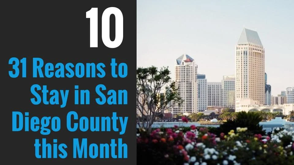 10. 31 Reasons to Stay in San Diego County this Month