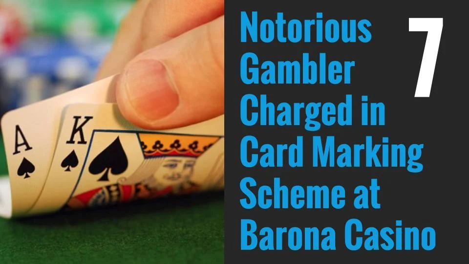 7. Notorious Gambler Charged in Card Marking Scheme at Barona Casino