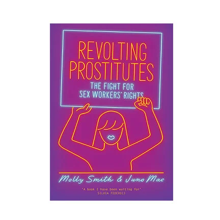 Revolting Prostitutes: The Fight for Sex Workers' Rights