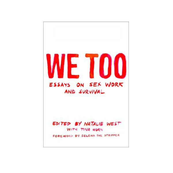 We Too: Essays on Sex Work and Survival 