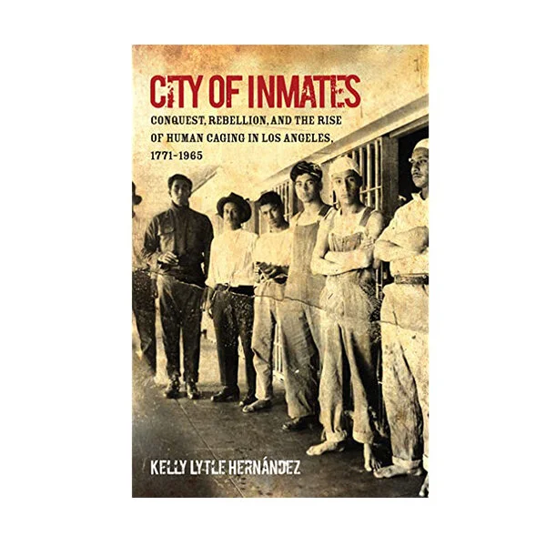 Conquest, Rebellion, and the Rise of Human Caging in Los Angeles, 1771–1965