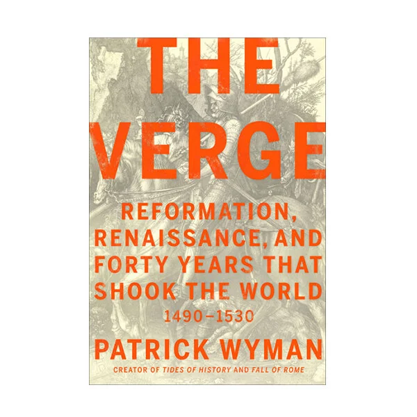 The Verge: Reformation, Renaissance, and Forty Years that Shook the World