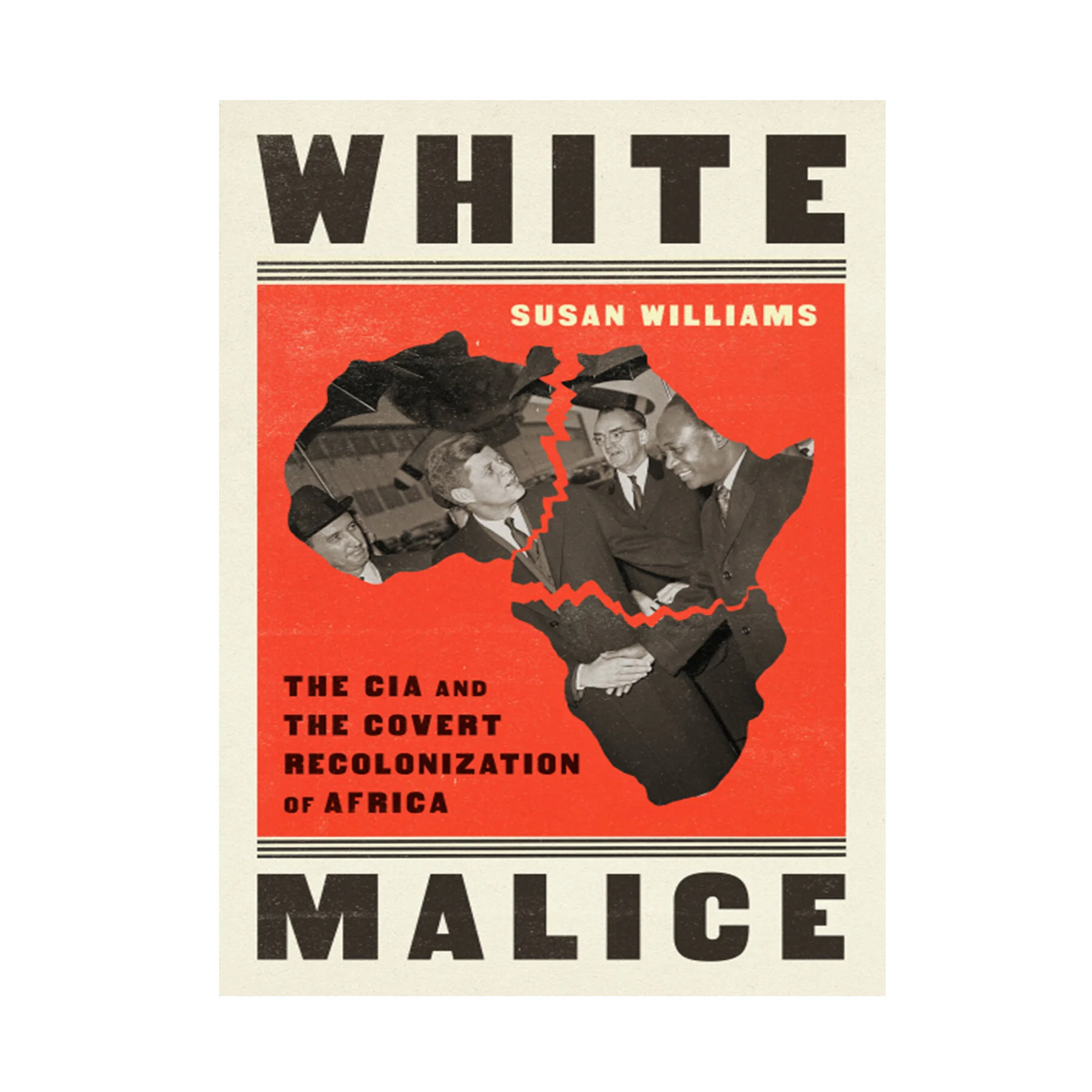 White Malice: The CIA and the Covert Recolonization of Africa