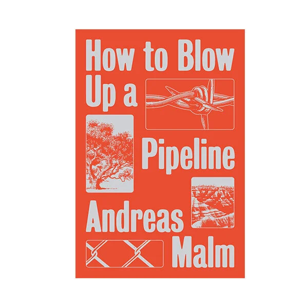 how_to_blow_up_a_pipline_andreas_malm.jpeg