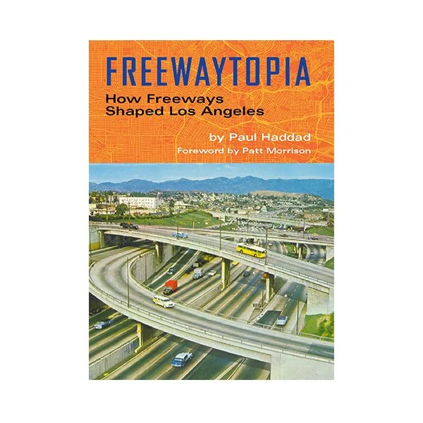 freewaytopia_how_freeways_shaped_los_angeles.jpg