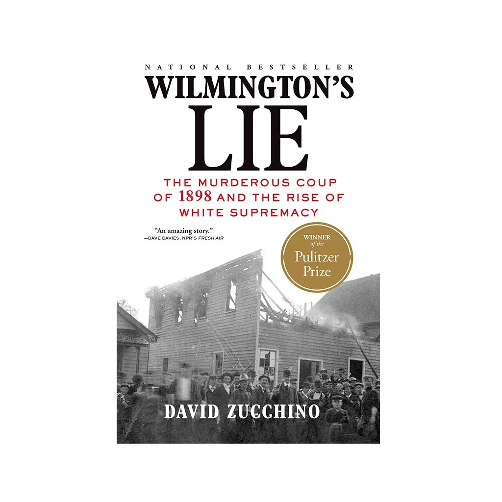 Wilmington's Lie: The Murderous Coup of 1898 and the Rise of White Supremacy (WINNER OF THE 2021 PULITZER PRIZE):